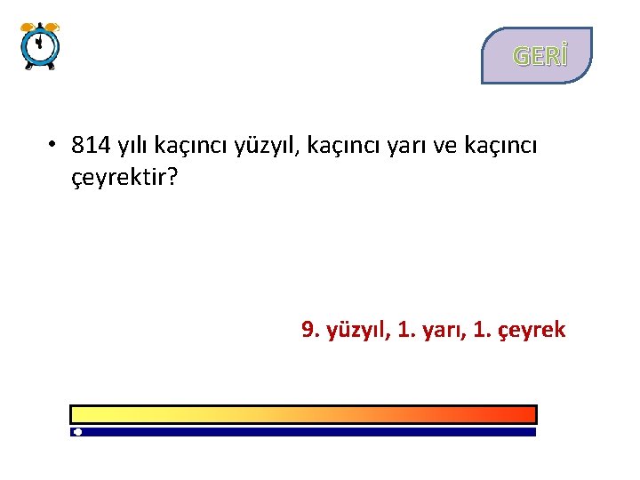 GERİ • 814 yılı kaçıncı yüzyıl, kaçıncı yarı ve kaçıncı çeyrektir? 9. yüzyıl, 1.