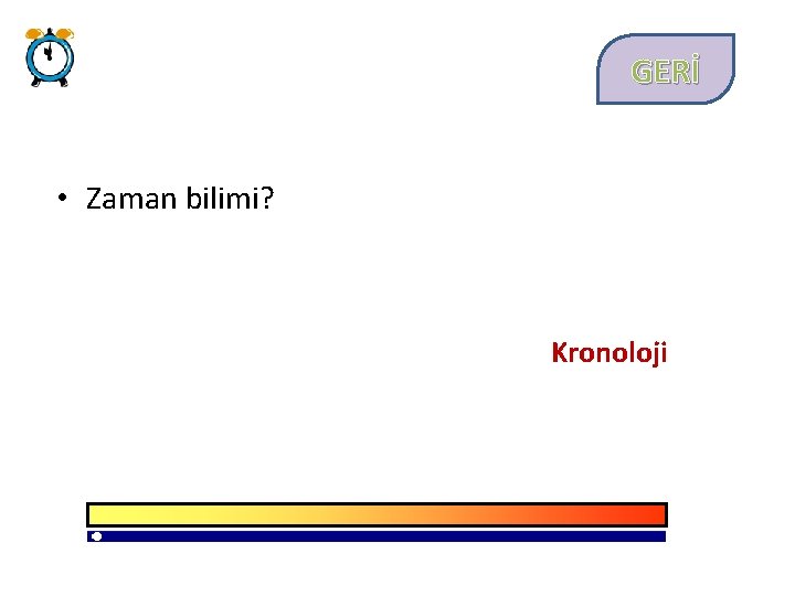 GERİ • Zaman bilimi? Kronoloji 