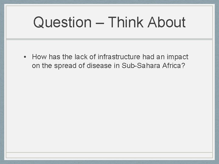 Question – Think About • How has the lack of infrastructure had an impact