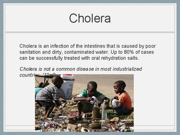 Cholera is an infection of the intestines that is caused by poor sanitation and