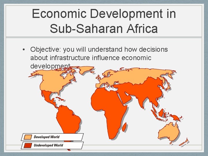 Economic Development in Sub-Saharan Africa • Objective: you will understand how decisions about infrastructure