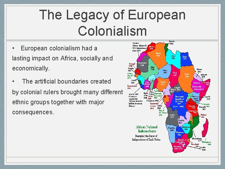 The Legacy of European Colonialism • European colonialism had a lasting impact on Africa,