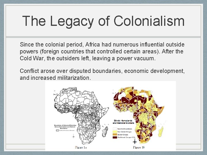 The Legacy of Colonialism Since the colonial period, Africa had numerous influential outside powers