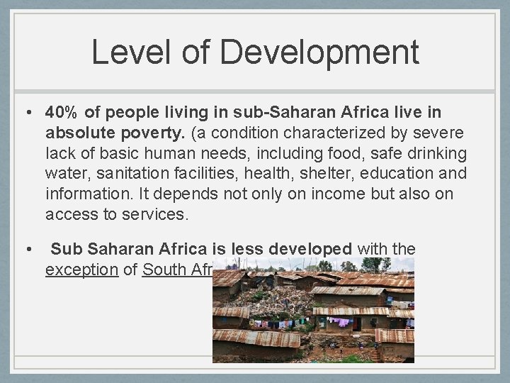 Level of Development • 40% of people living in sub-Saharan Africa live in absolute