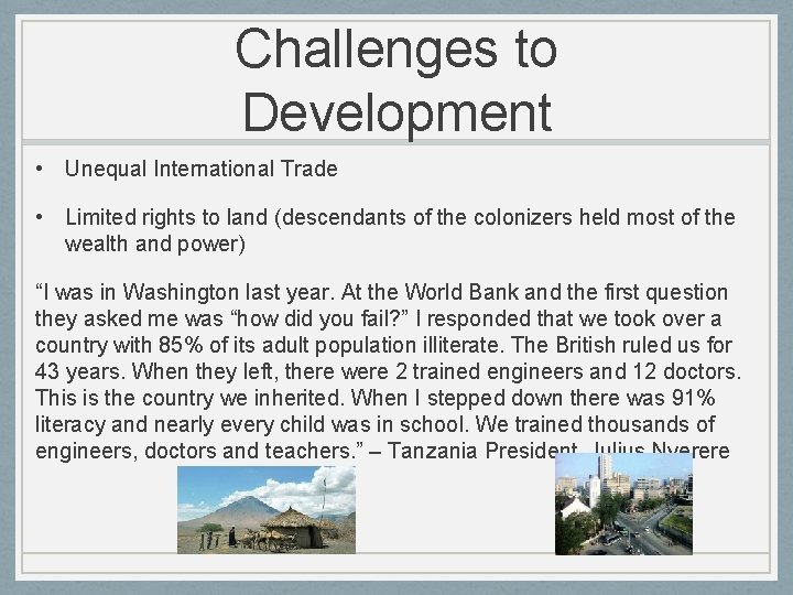 Challenges to Development • Unequal International Trade • Limited rights to land (descendants of