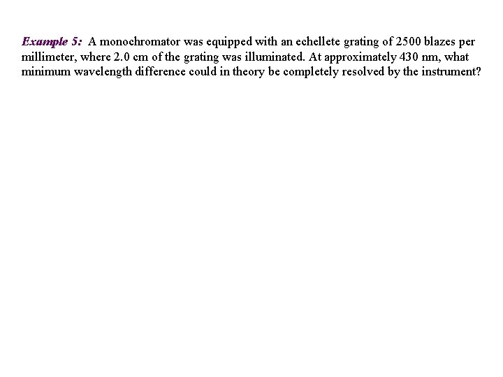 Example 5: A monochromator was equipped with an echellete grating of 2500 blazes per