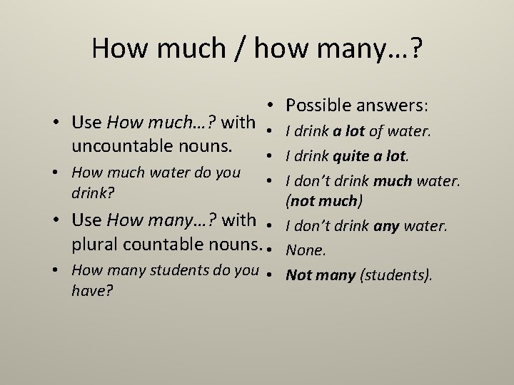 How much / how many…? • Possible answers: • Use How much…? with •