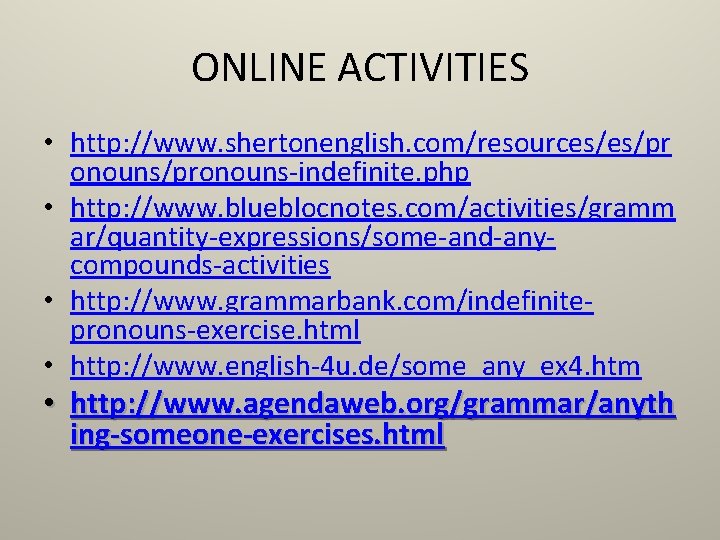 ONLINE ACTIVITIES • http: //www. shertonenglish. com/resources/es/pr onouns/pronouns-indefinite. php • http: //www. blueblocnotes. com/activities/gramm