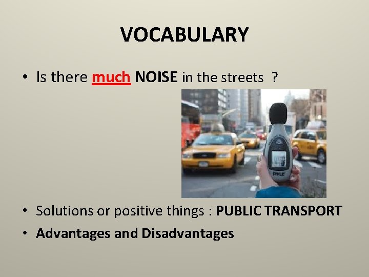 VOCABULARY • Is there much NOISE in the streets ? • Solutions or positive