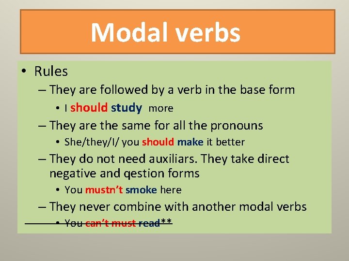 Modal verbs • Rules – They are followed by a verb in the base