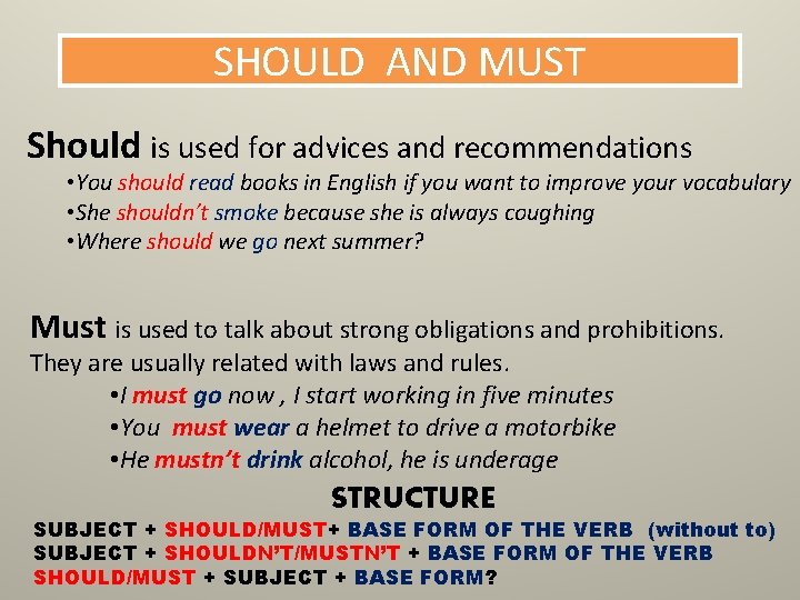 SHOULD AND MUST Should is used for advices and recommendations • You should read