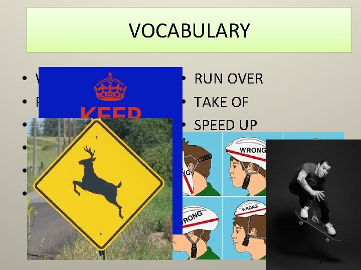 VOCABULARY • • • WATCH OUT FOR PUT ON SLOW DOWN GET ON PUT