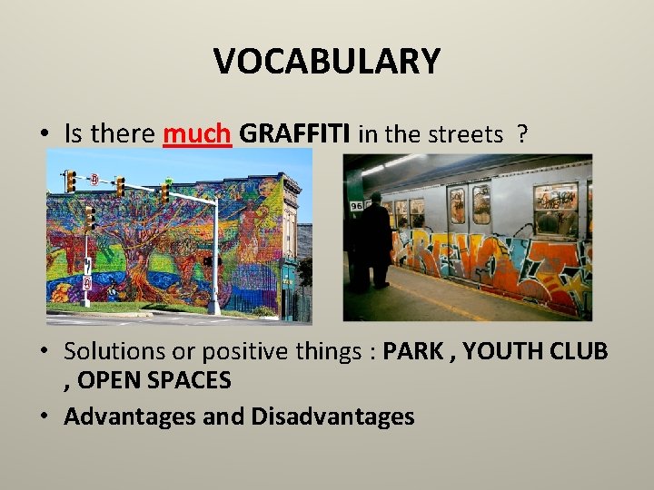 VOCABULARY • Is there much GRAFFITI in the streets ? • Solutions or positive