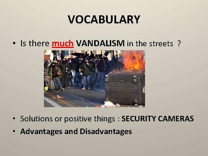 VOCABULARY • Is there much VANDALISM in the streets ? • Solutions or positive