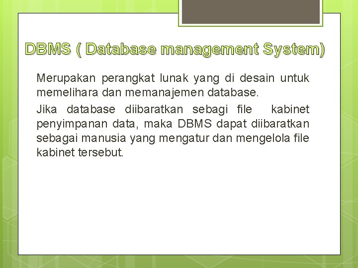 DBMS ( Database management System) Merupakan perangkat lunak yang di desain untuk memelihara dan