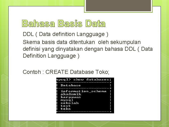 Bahasa Basis Data DDL ( Data definition Langguage ) Skema basis data ditentukan oleh