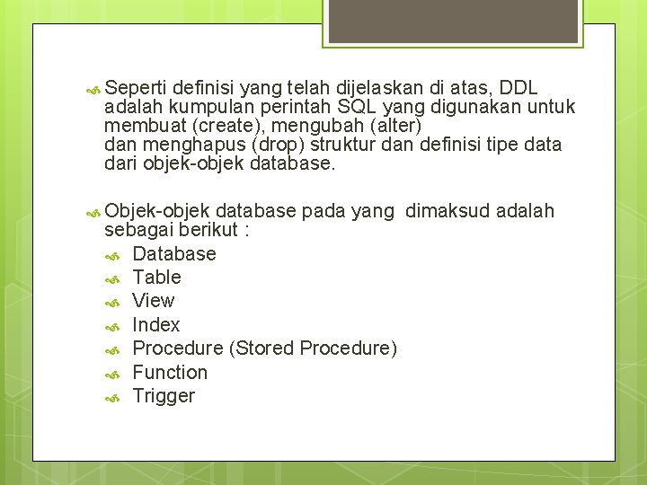  Seperti definisi yang telah dijelaskan di atas, DDL adalah kumpulan perintah SQL yang