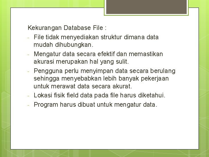 Kekurangan Database File : - File tidak menyediakan struktur dimana data mudah dihubungkan. -
