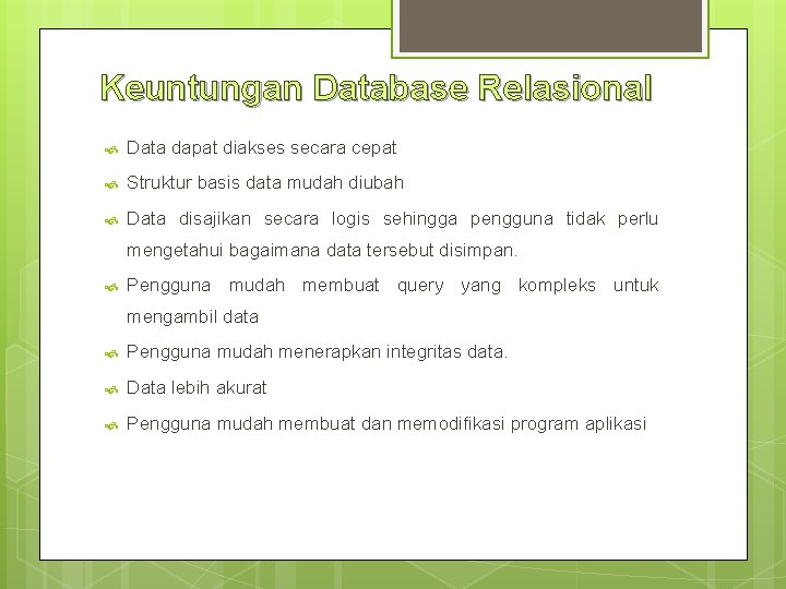 Keuntungan Database Relasional Data dapat diakses secara cepat Struktur basis data mudah diubah Data