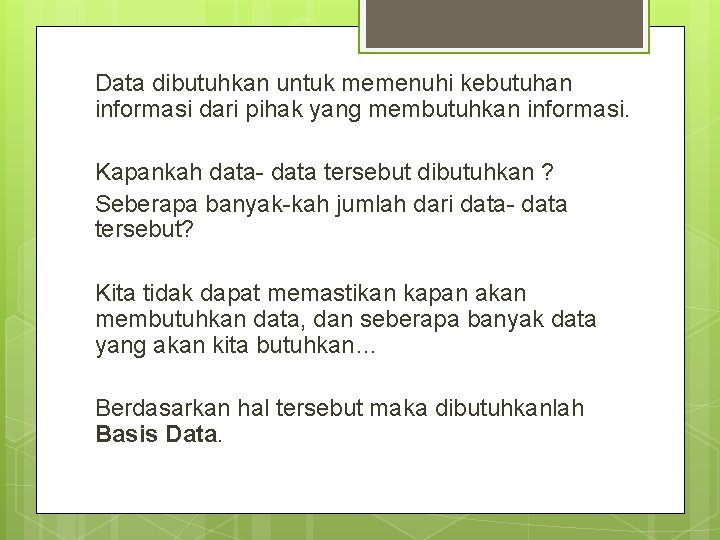 Data dibutuhkan untuk memenuhi kebutuhan informasi dari pihak yang membutuhkan informasi. Kapankah data- data