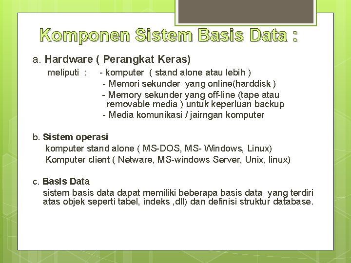Komponen Sistem Basis Data : a. Hardware ( Perangkat Keras) meliputi : - komputer