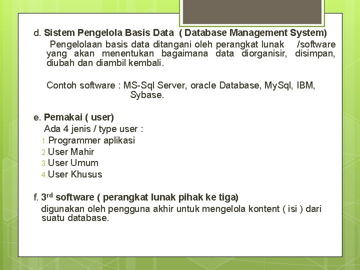 d. Sistem Pengelola Basis Data ( Database Management System) Pengelolaan basis data ditangani oleh