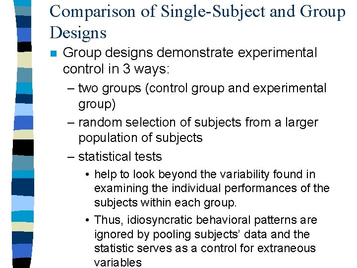 Comparison of Single-Subject and Group Designs n Group designs demonstrate experimental control in 3