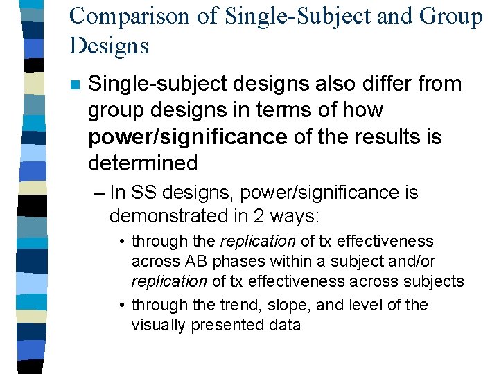 Comparison of Single-Subject and Group Designs n Single-subject designs also differ from group designs