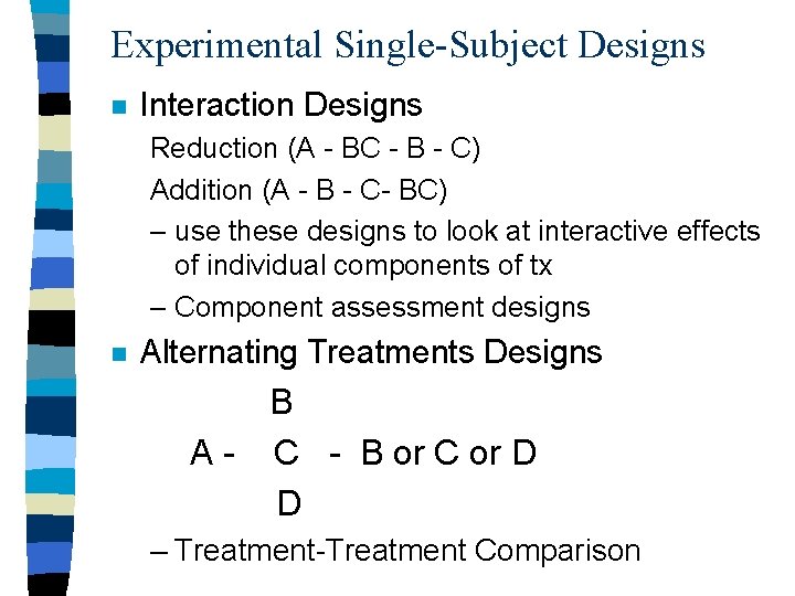 Experimental Single-Subject Designs n Interaction Designs Reduction (A - BC - B - C)