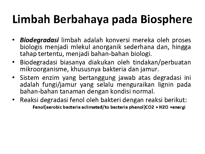 Limbah Berbahaya pada Biosphere • Biodegradasi limbah adalah konversi mereka oleh proses biologis menjadi