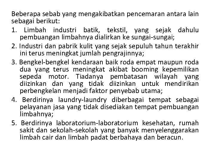 Beberapa sebab yang mengakibatkan pencemaran antara lain sebagai berikut: 1. Limbah industri batik, tekstil,