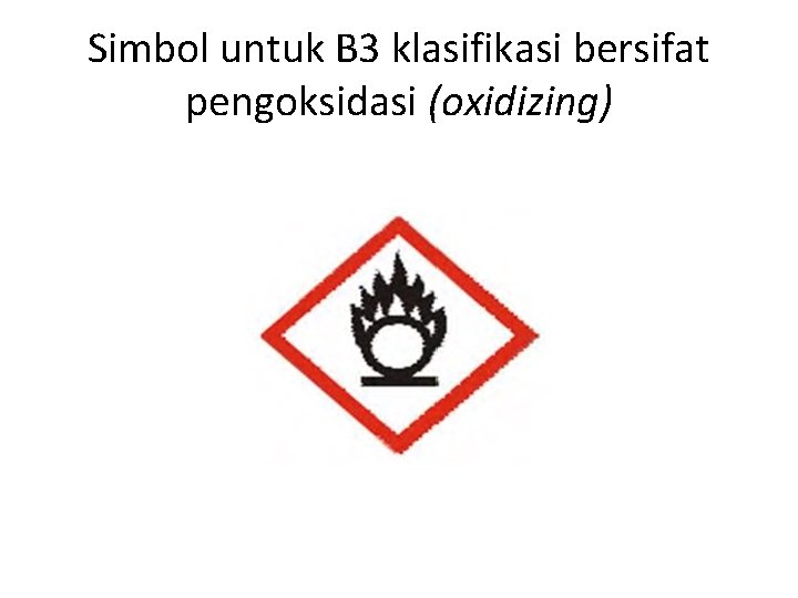 Simbol untuk B 3 klasifikasi bersifat pengoksidasi (oxidizing) 