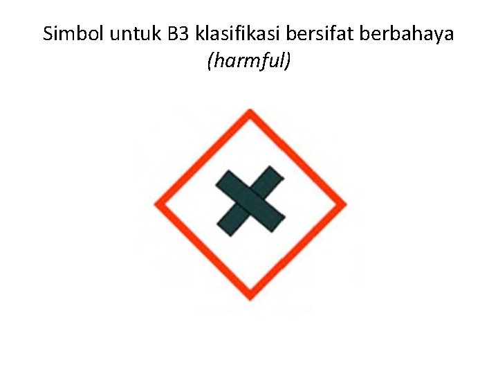 Simbol untuk B 3 klasifikasi bersifat berbahaya (harmful) 