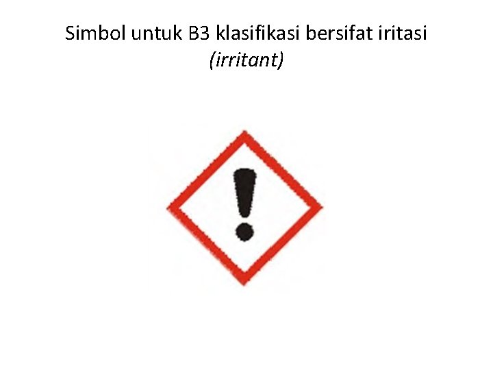 Simbol untuk B 3 klasifikasi bersifat iritasi (irritant) 