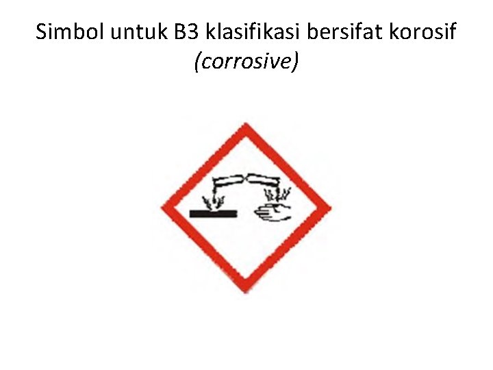 Simbol untuk B 3 klasifikasi bersifat korosif (corrosive) 