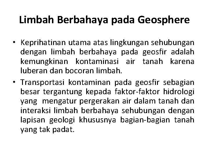 Limbah Berbahaya pada Geosphere • Keprihatinan utama atas lingkungan sehubungan dengan limbah berbahaya pada