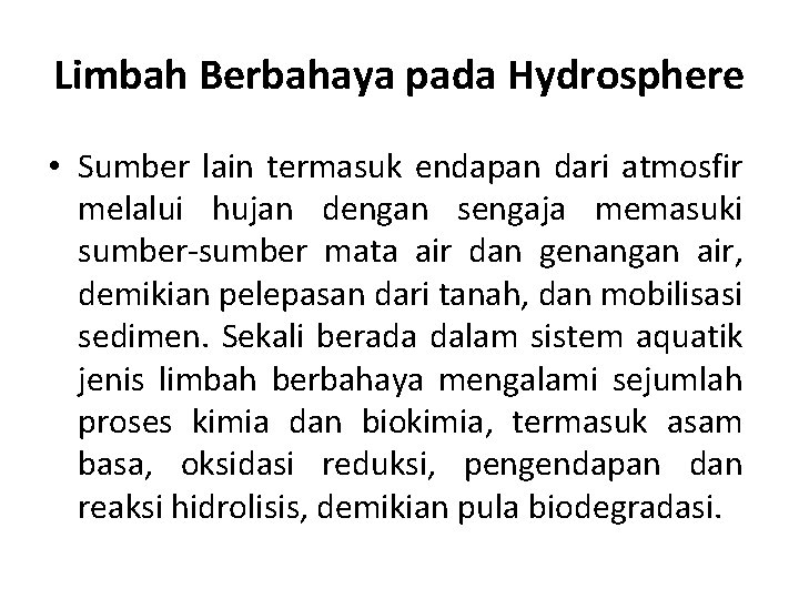 Limbah Berbahaya pada Hydrosphere • Sumber lain termasuk endapan dari atmosfir melalui hujan dengan