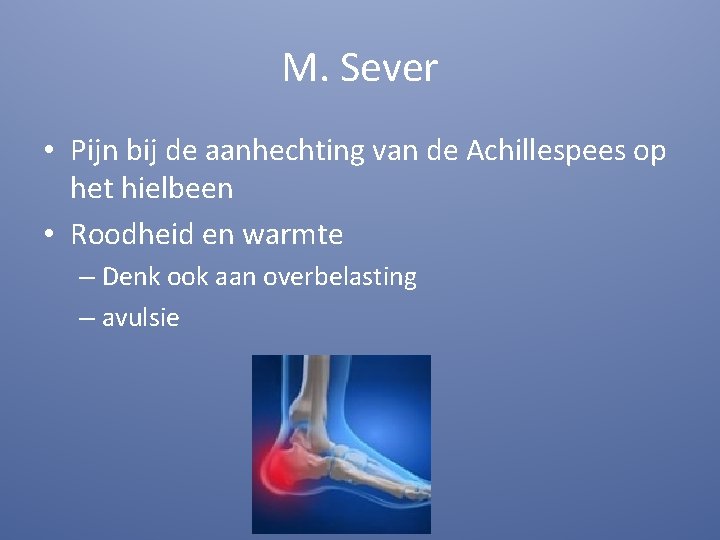 M. Sever • Pijn bij de aanhechting van de Achillespees op het hielbeen •