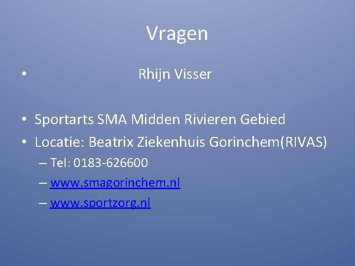 Vragen • Rhijn Visser • Sportarts SMA Midden Rivieren Gebied • Locatie: Beatrix Ziekenhuis