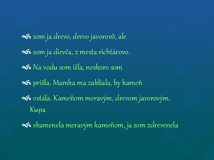  som ja drevo, drevo javorovô, ale som ja dievča, z mesta richtárovo. Na