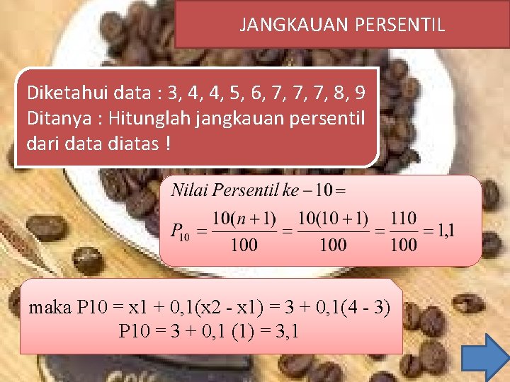 JANGKAUAN PERSENTIL Diketahui data : 3, 4, 4, 5, 6, 7, 7, 7, 8,