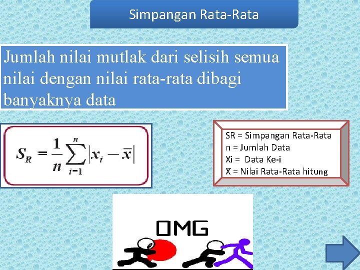 Simpangan Rata-Rata Jumlah nilai mutlak dari selisih semua nilai dengan nilai rata-rata dibagi banyaknya