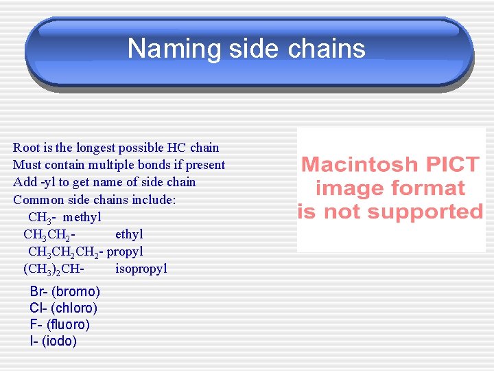 Naming side chains Root is the longest possible HC chain Must contain multiple bonds