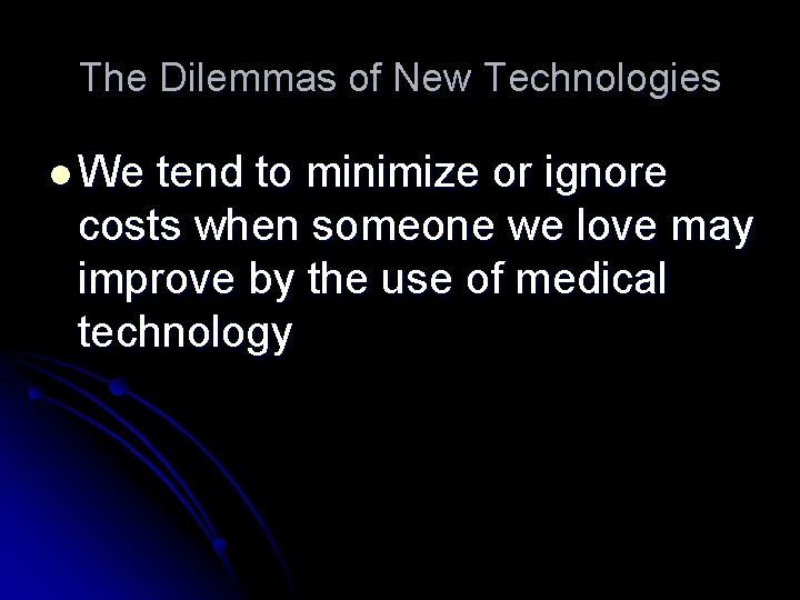 The Dilemmas of New Technologies l We tend to minimize or ignore costs when The Dilemmas of New Technologies l We tend to minimize or ignore costs when