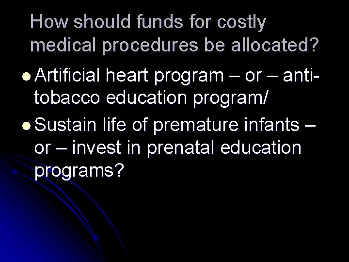How should funds for costly medical procedures be allocated? l Artificial heart program – How should funds for costly medical procedures be allocated? l Artificial heart program –