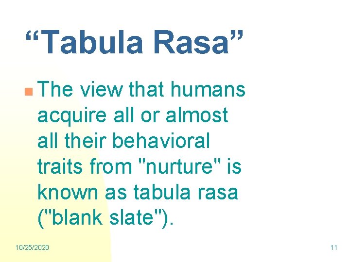 “Tabula Rasa” n The view that humans acquire all or almost all their behavioral