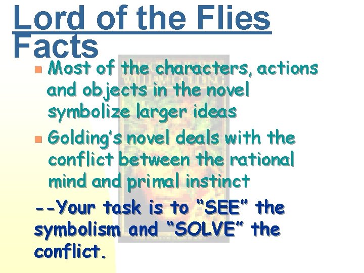 Lord of the Flies Facts Most of the characters, actions and objects in the