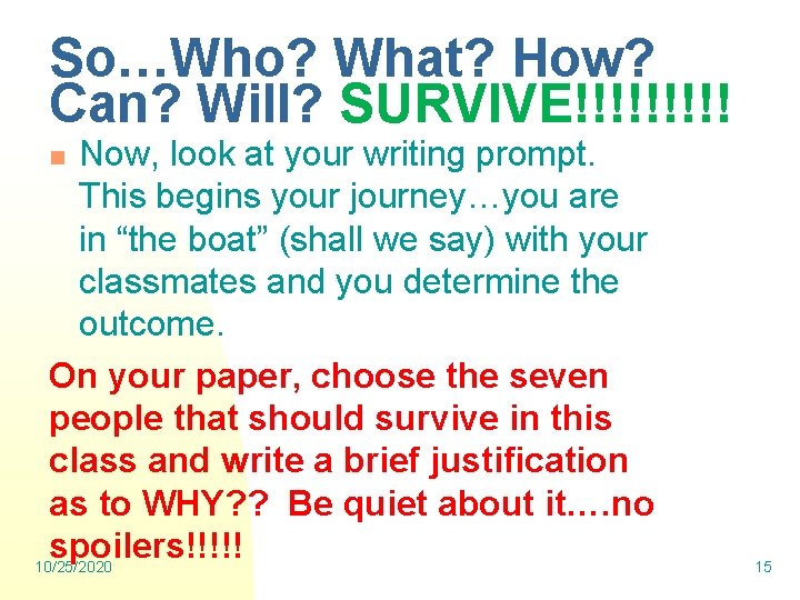 So…Who? What? How? Can? Will? SURVIVE!!!!! Now, look at your writing prompt. This begins