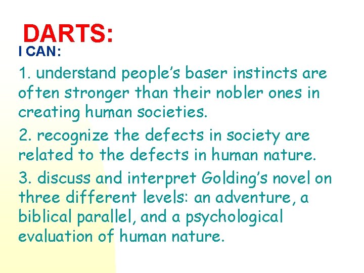 DARTS: I CAN: 1. understand people’s baser instincts are often stronger than their nobler