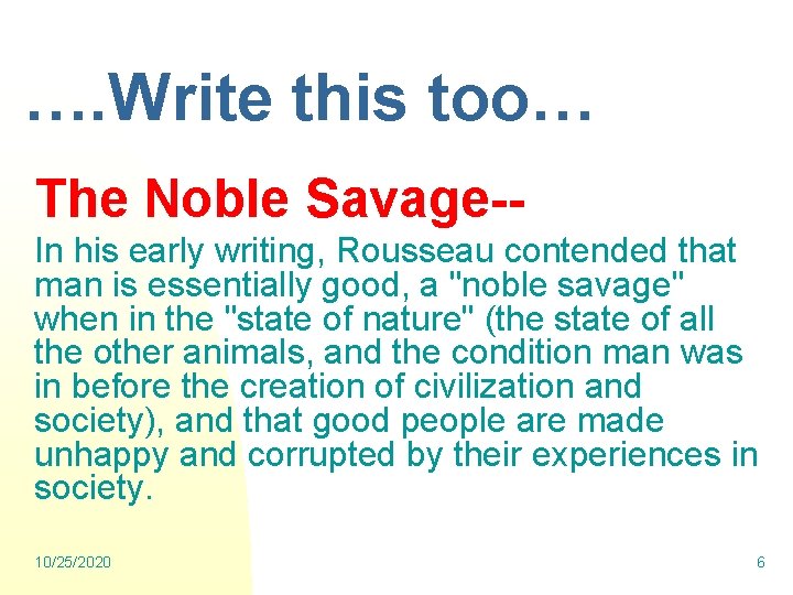 …. Write this too… The Noble Savage-In his early writing, Rousseau contended that man